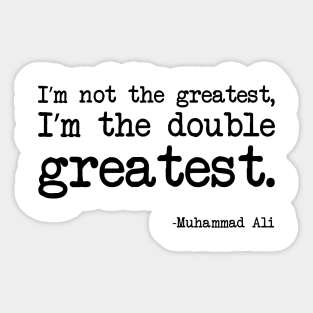 Muhammad Ali - I’m not the greatest, I’m the double greatest Sticker